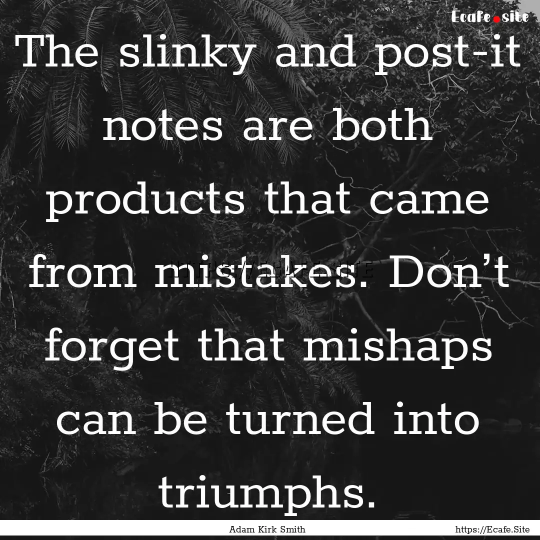 The slinky and post-it notes are both products.... : Quote by Adam Kirk Smith