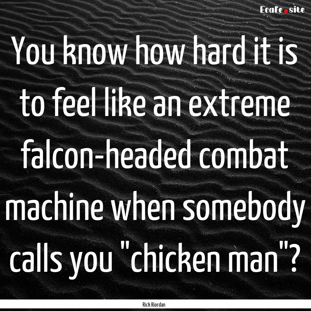 You know how hard it is to feel like an extreme.... : Quote by Rick Riordan