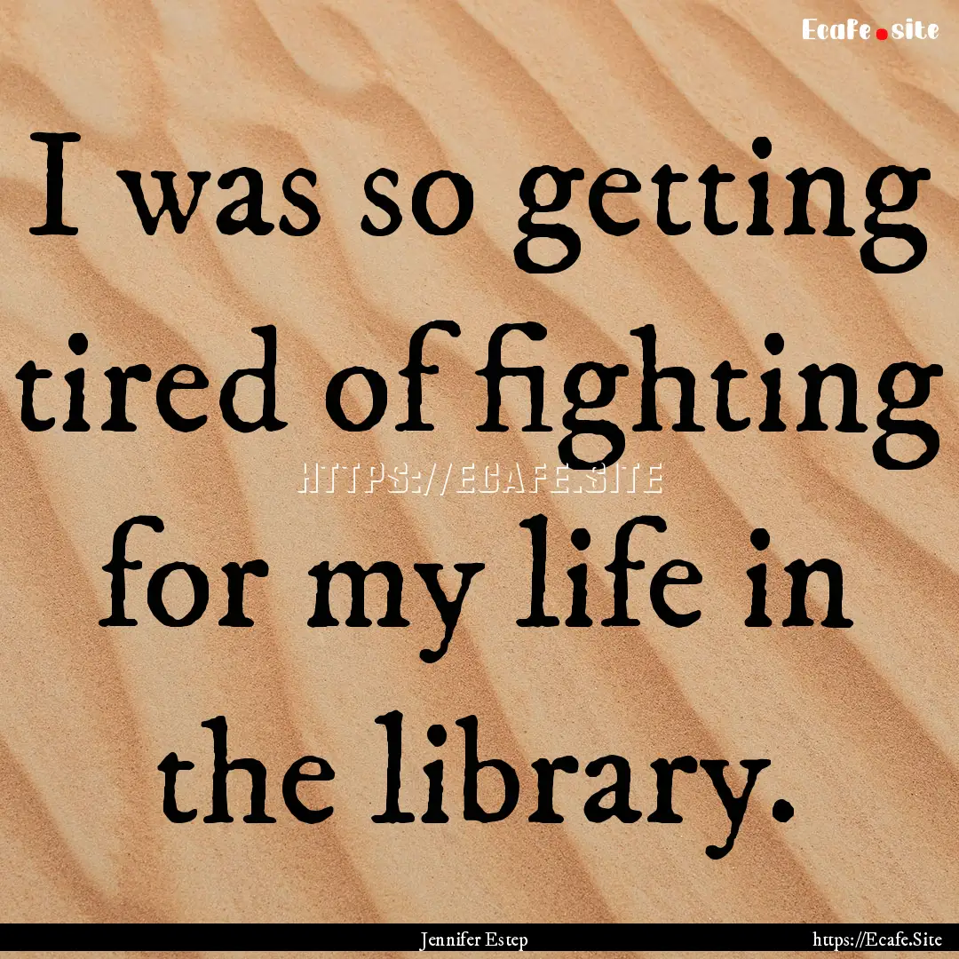 I was so getting tired of fighting for my.... : Quote by Jennifer Estep