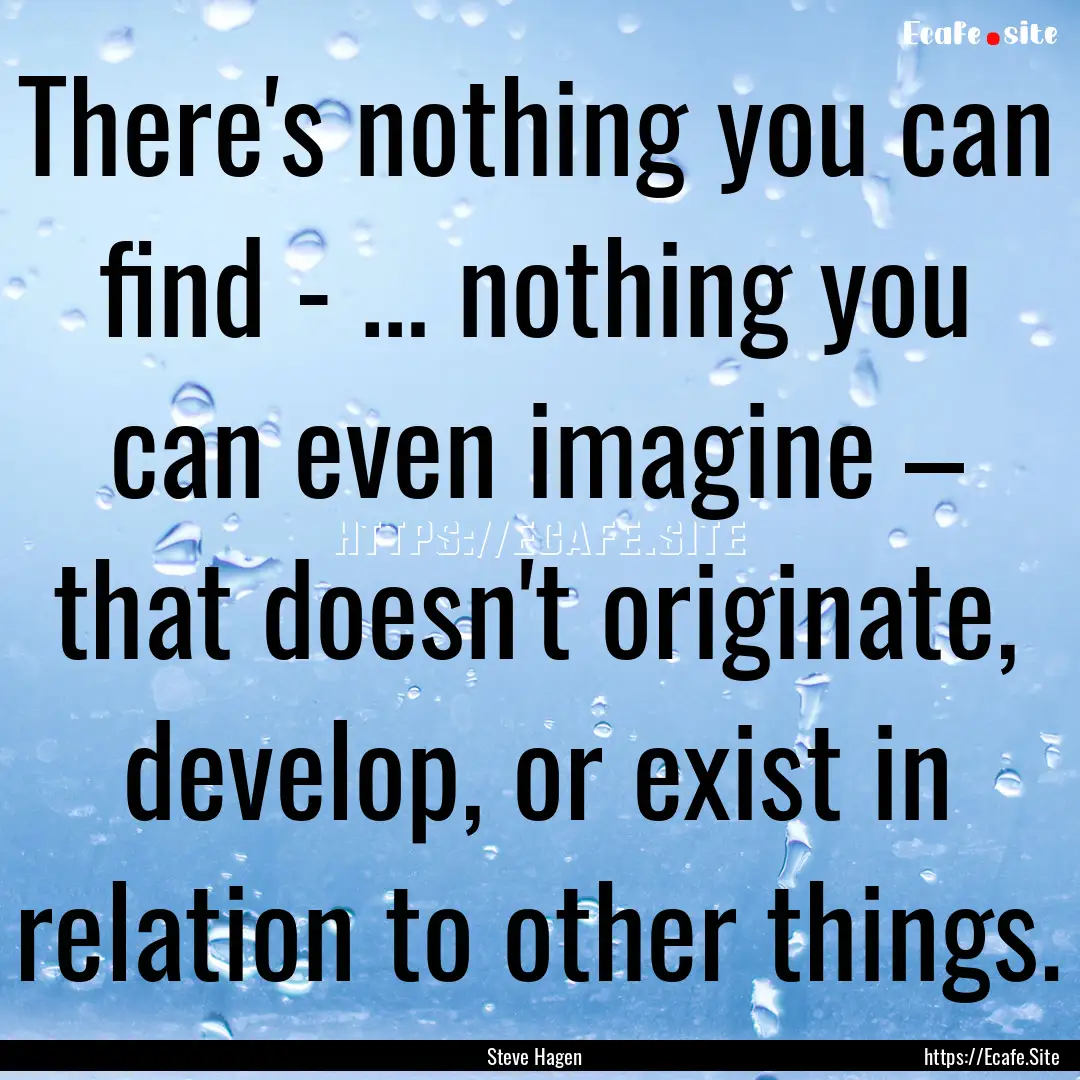 There's nothing you can find - … nothing.... : Quote by Steve Hagen