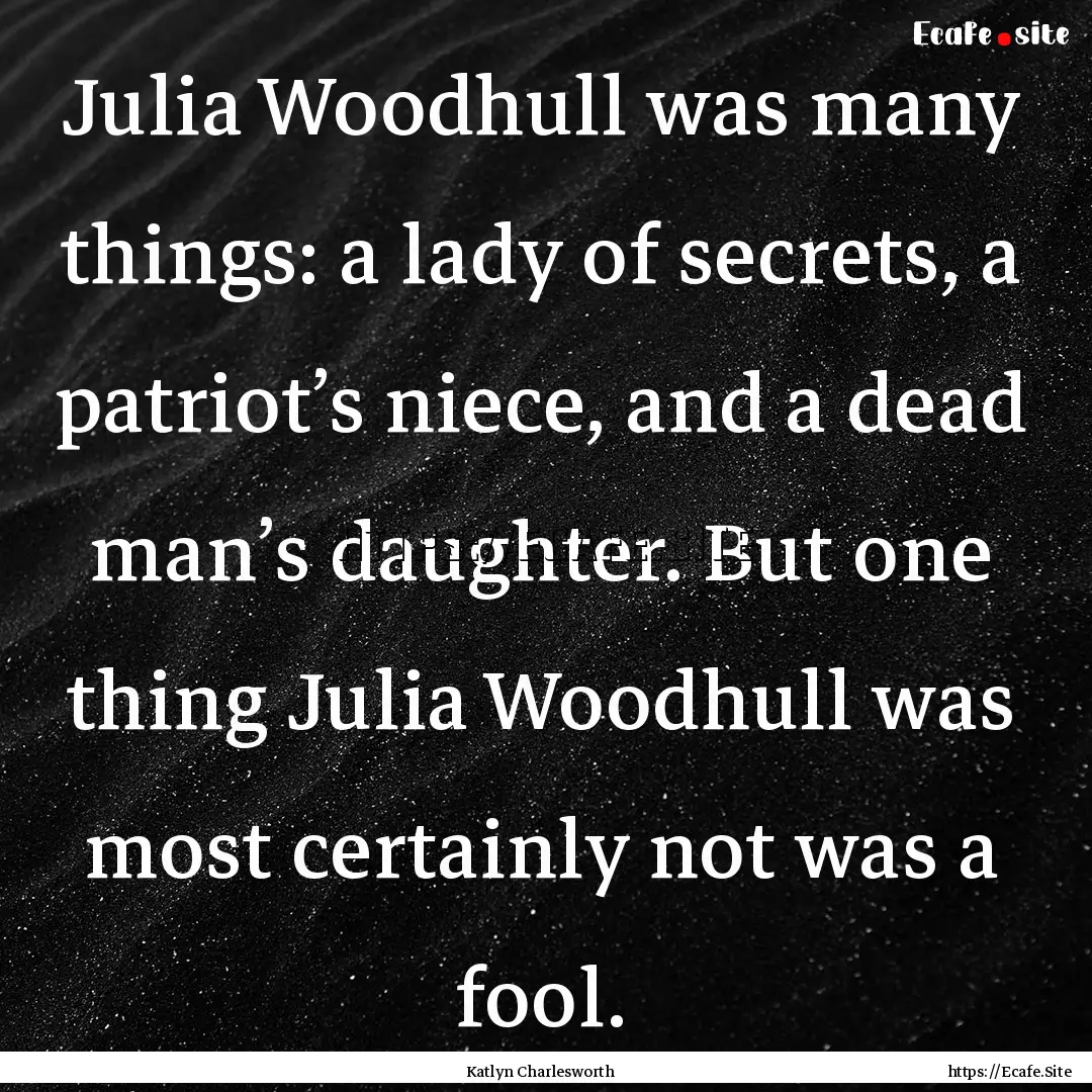 Julia Woodhull was many things: a lady of.... : Quote by Katlyn Charlesworth