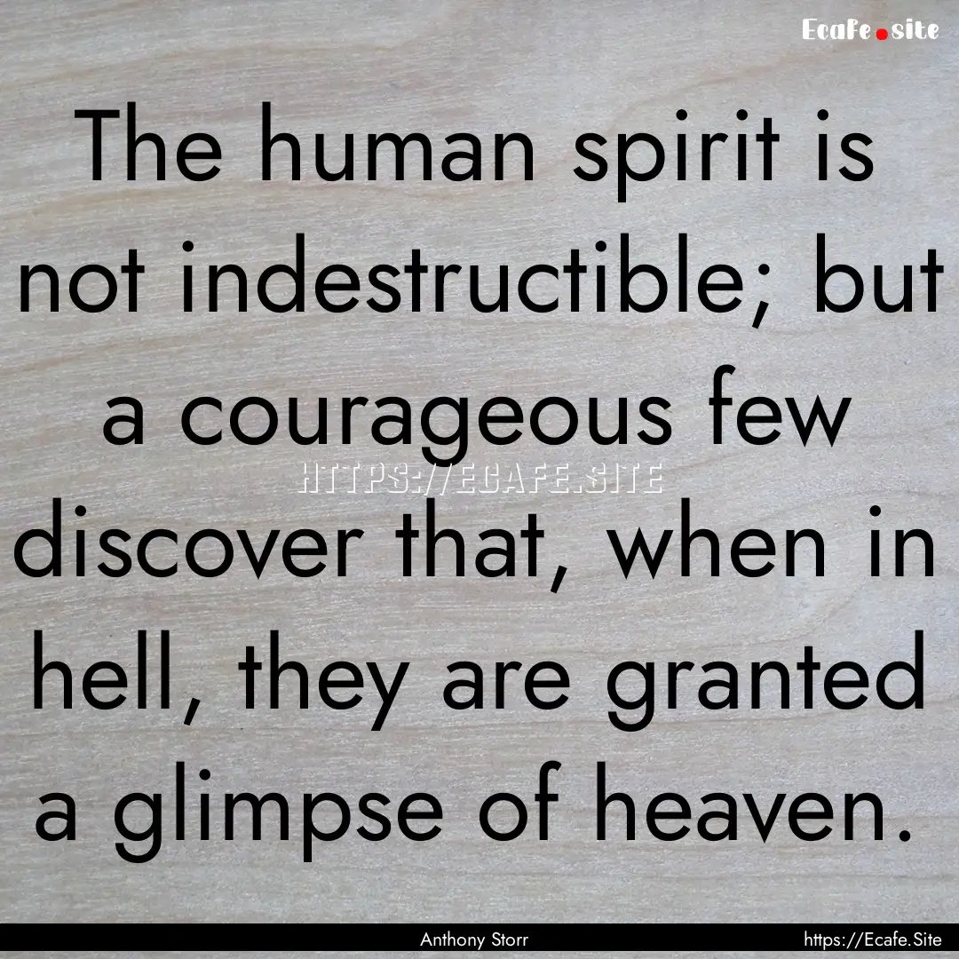 The human spirit is not indestructible; but.... : Quote by Anthony Storr