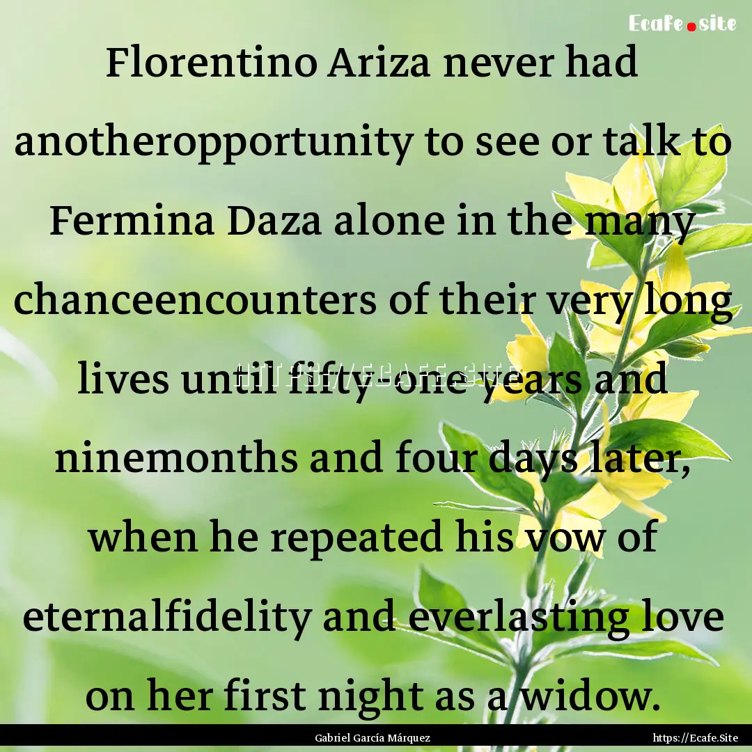 Florentino Ariza never had anotheropportunity.... : Quote by Gabriel García Márquez