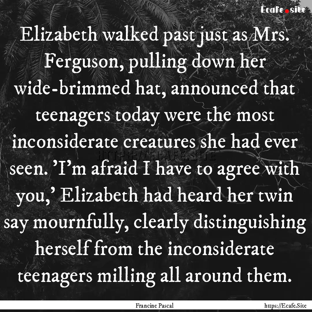 Elizabeth walked past just as Mrs. Ferguson,.... : Quote by Francine Pascal