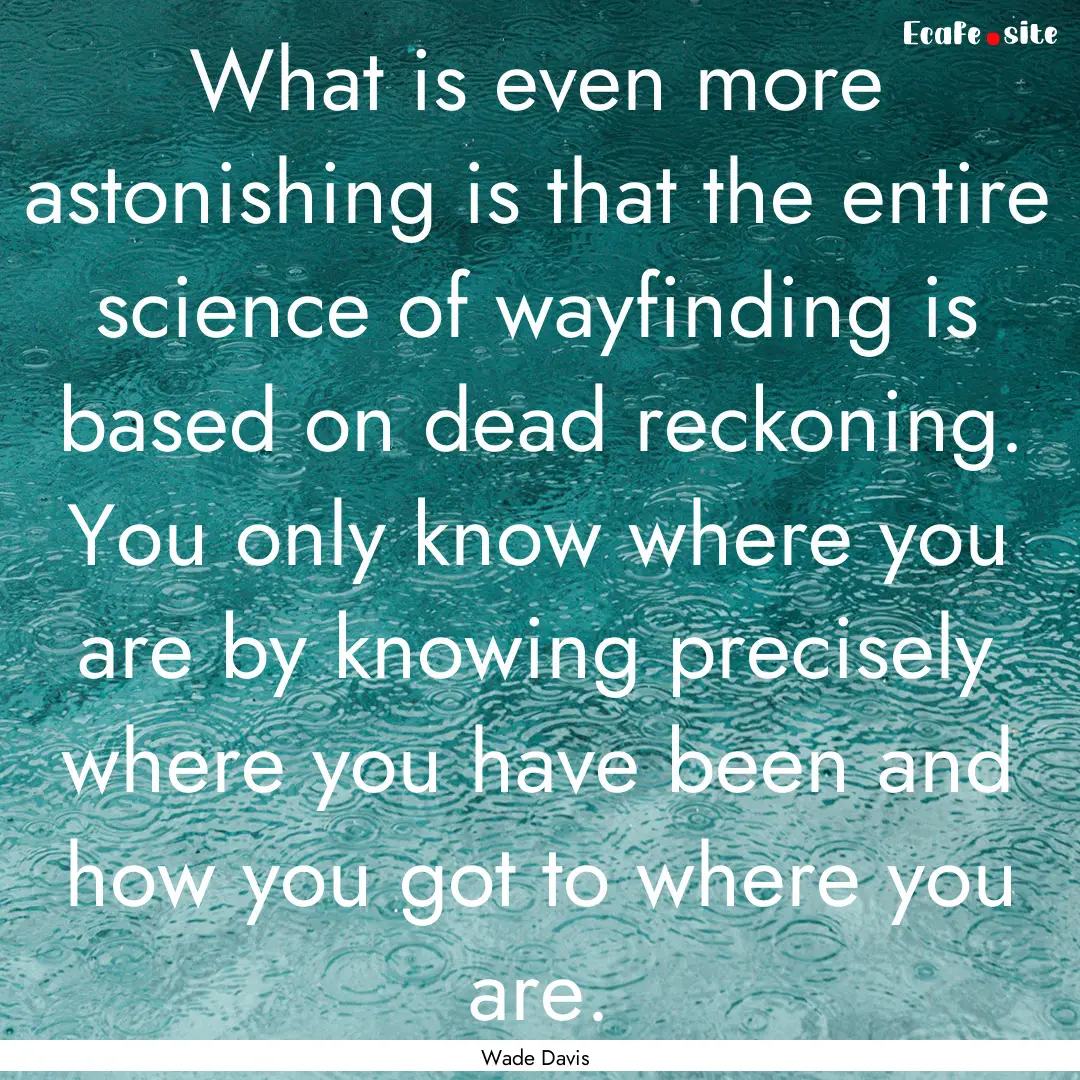 What is even more astonishing is that the.... : Quote by Wade Davis