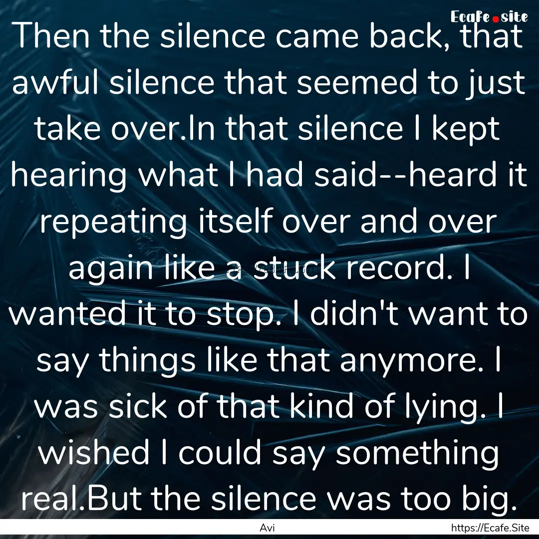 Then the silence came back, that awful silence.... : Quote by Avi