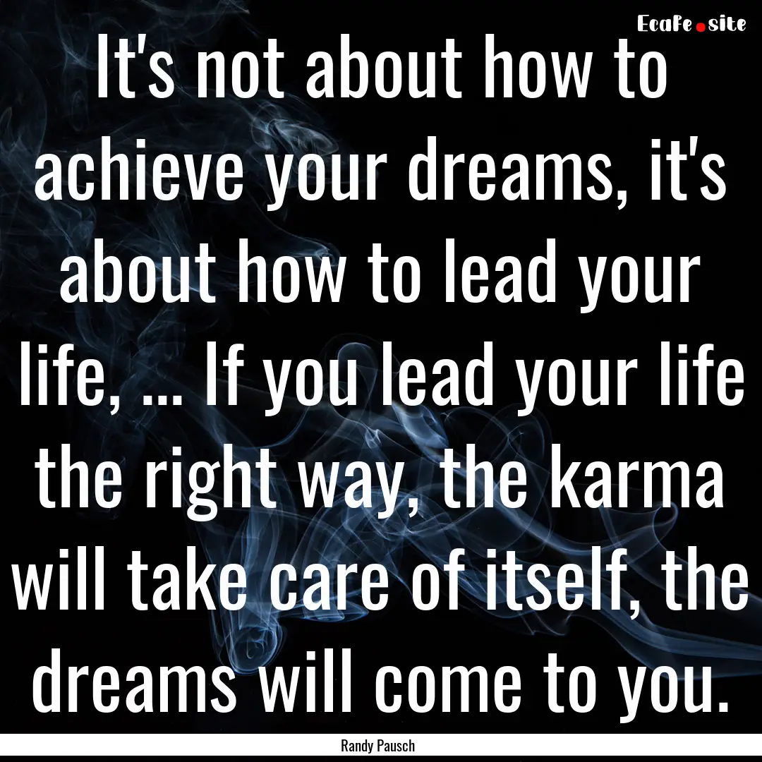 It's not about how to achieve your dreams,.... : Quote by Randy Pausch