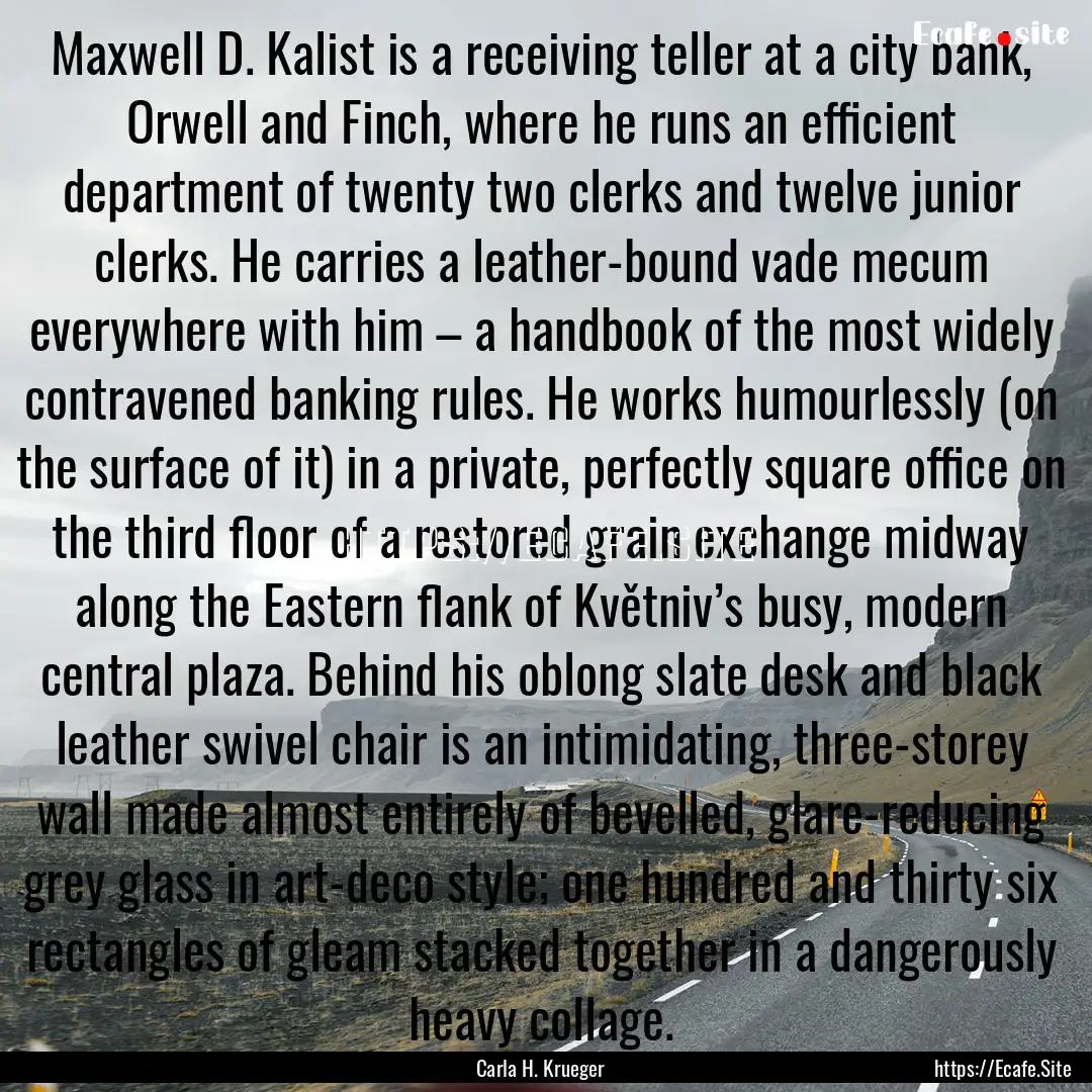 Maxwell D. Kalist is a receiving teller at.... : Quote by Carla H. Krueger