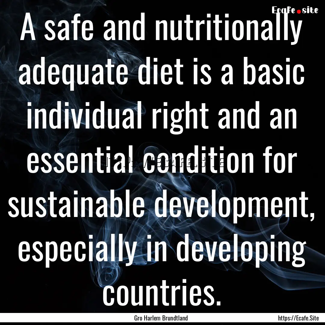 A safe and nutritionally adequate diet is.... : Quote by Gro Harlem Brundtland