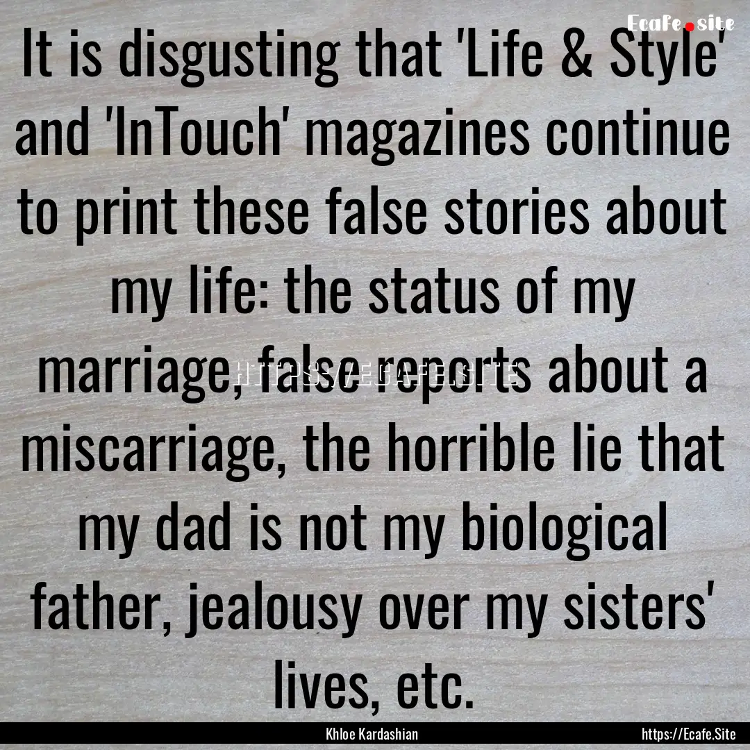 It is disgusting that 'Life & Style' and.... : Quote by Khloe Kardashian