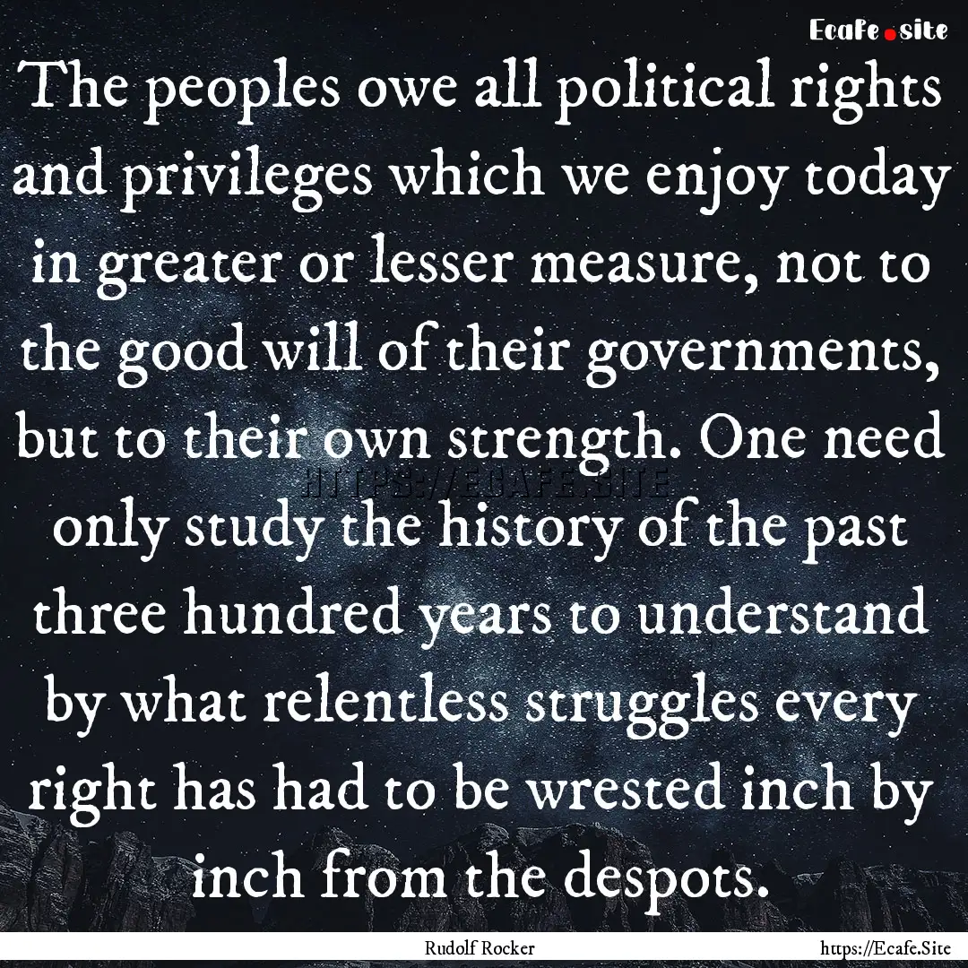 The peoples owe all political rights and.... : Quote by Rudolf Rocker