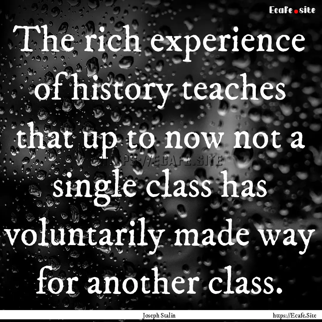 The rich experience of history teaches that.... : Quote by Joseph Stalin