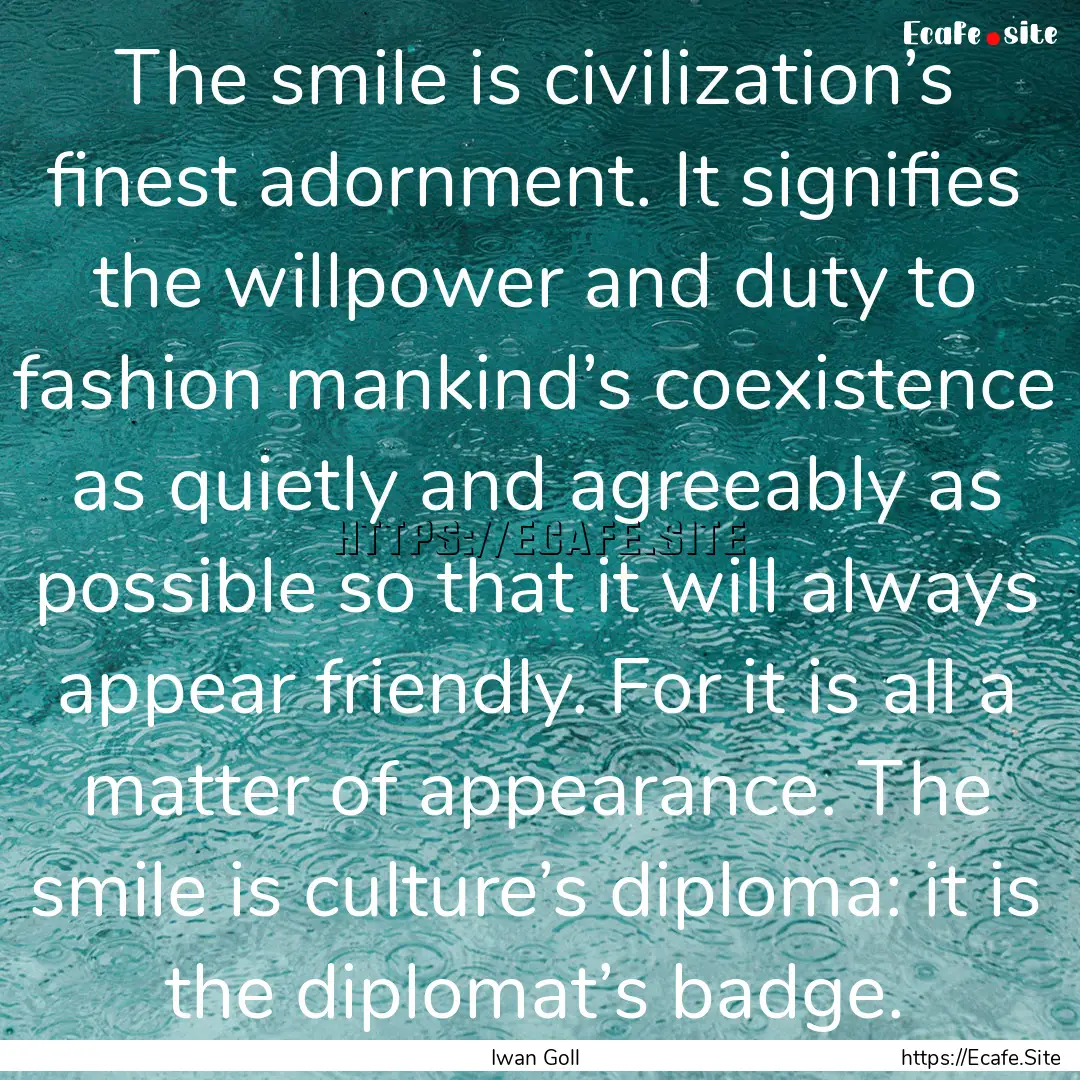 The smile is civilization’s finest adornment..... : Quote by Iwan Goll