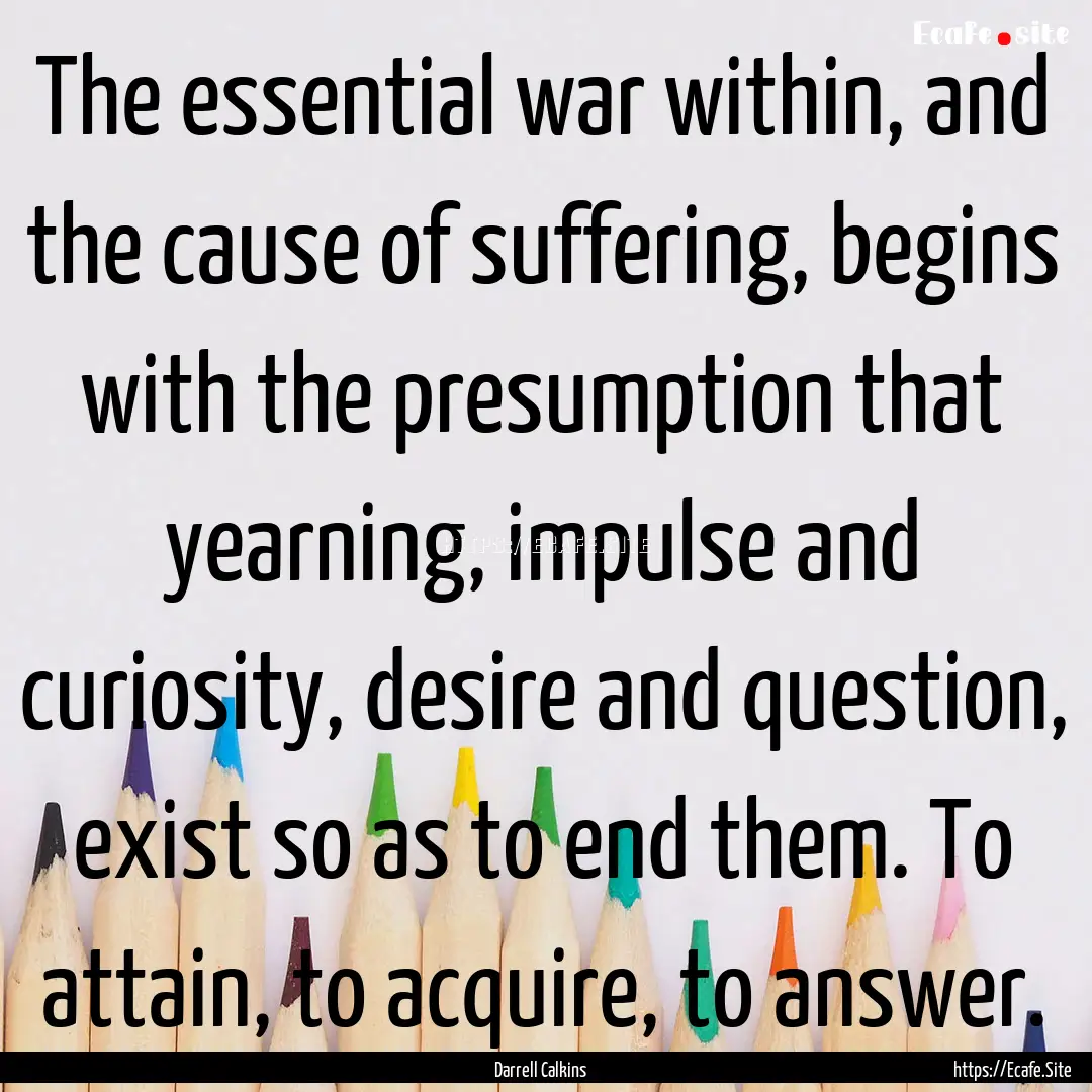 The essential war within, and the cause of.... : Quote by Darrell Calkins