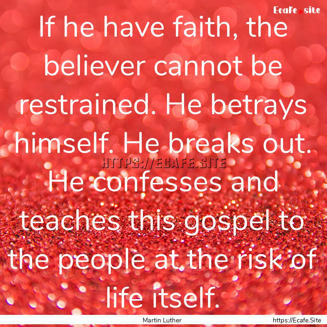 If he have faith, the believer cannot be.... : Quote by Martin Luther