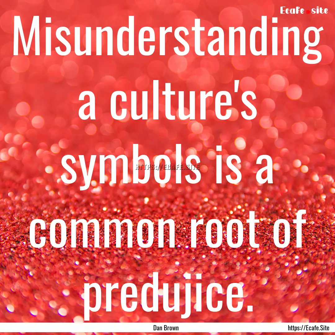 Misunderstanding a culture's symbols is a.... : Quote by Dan Brown