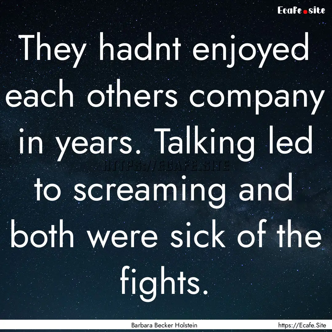 They hadnt enjoyed each others company in.... : Quote by Barbara Becker Holstein