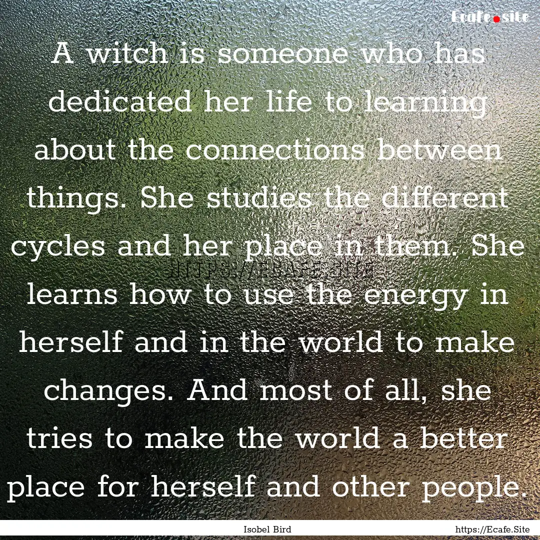 A witch is someone who has dedicated her.... : Quote by Isobel Bird