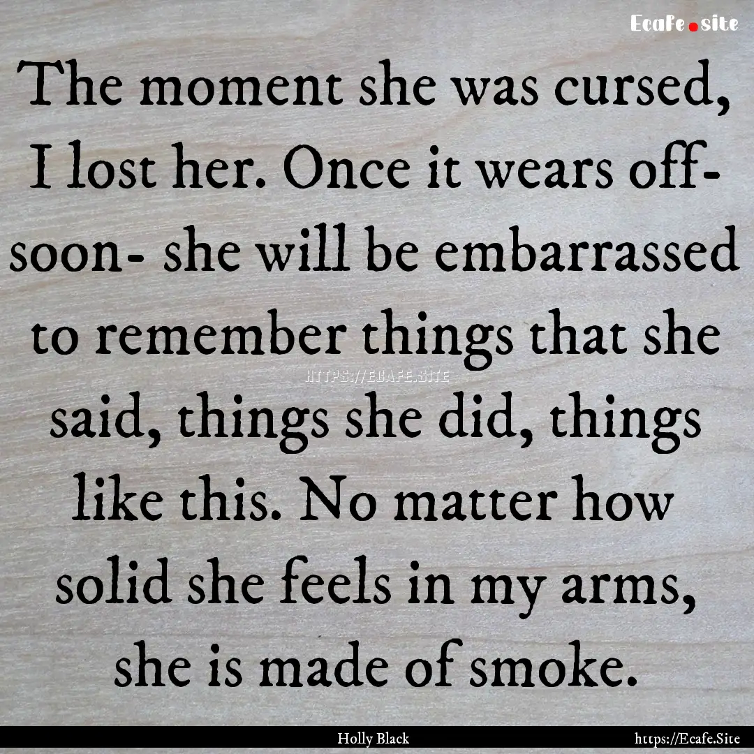 The moment she was cursed, I lost her. Once.... : Quote by Holly Black