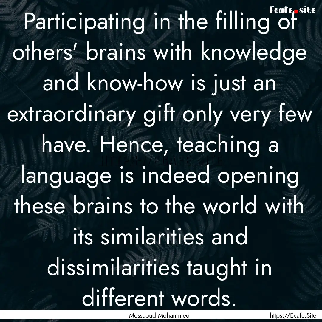 Participating in the filling of others' brains.... : Quote by Messaoud Mohammed