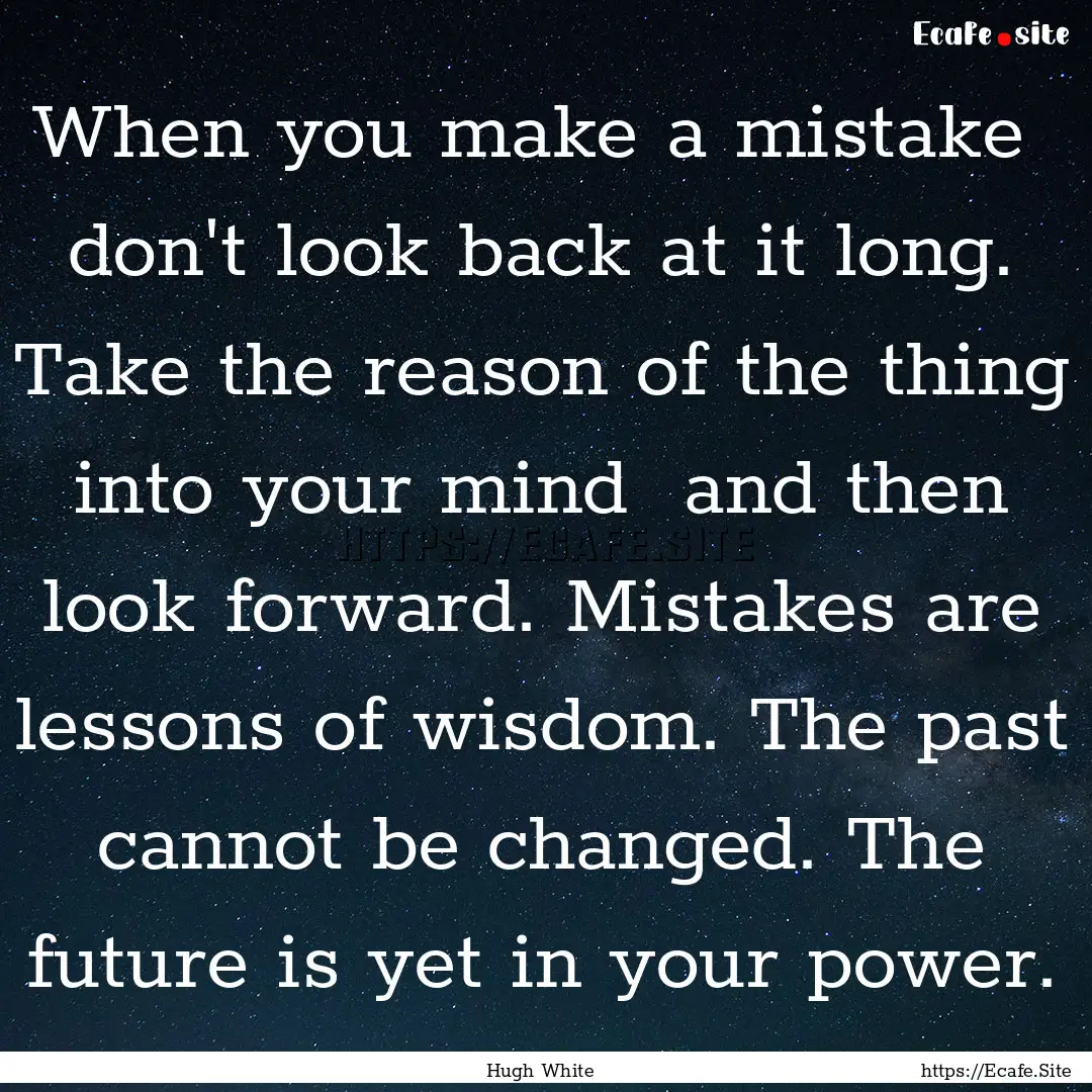 When you make a mistake don't look back.... : Quote by Hugh White