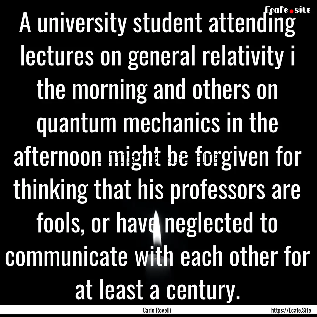 A university student attending lectures on.... : Quote by Carlo Rovelli