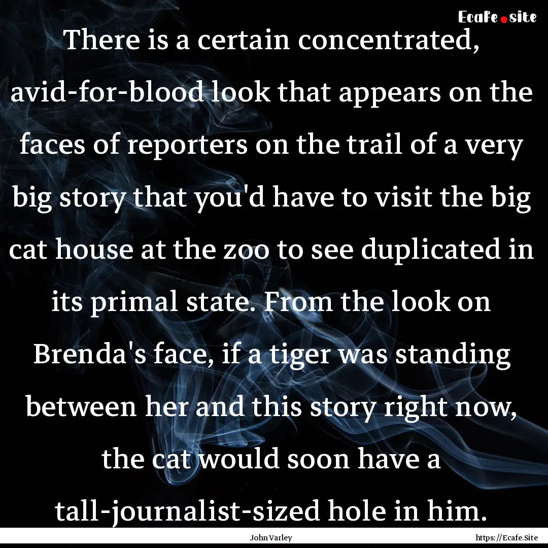 There is a certain concentrated, avid-for-blood.... : Quote by John Varley