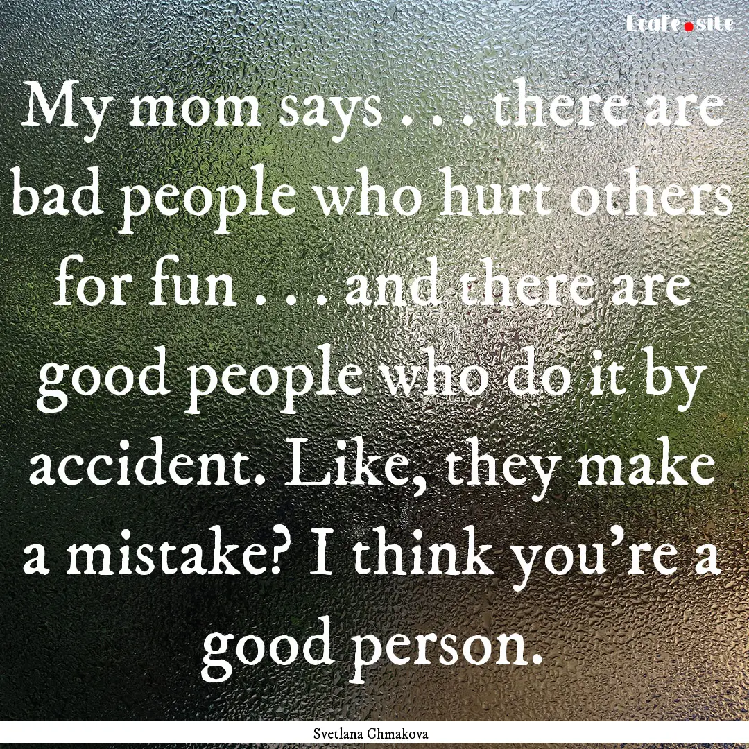 My mom says . . . there are bad people who.... : Quote by Svetlana Chmakova