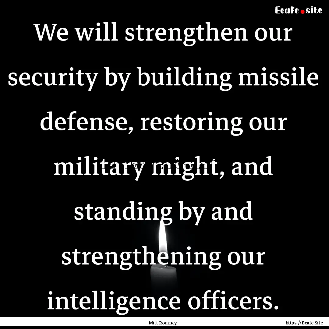 We will strengthen our security by building.... : Quote by Mitt Romney