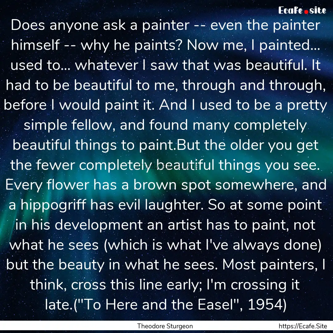 Does anyone ask a painter -- even the painter.... : Quote by Theodore Sturgeon