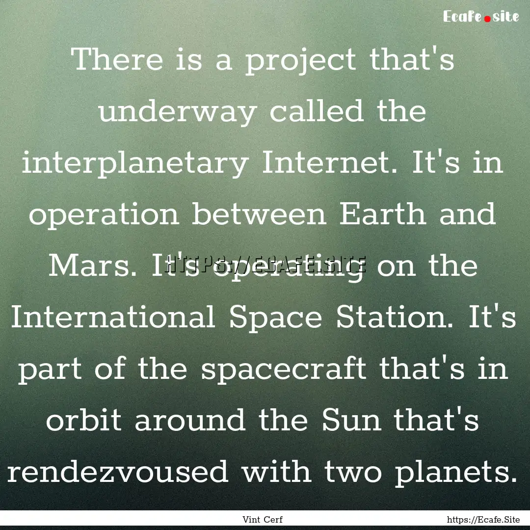 There is a project that's underway called.... : Quote by Vint Cerf