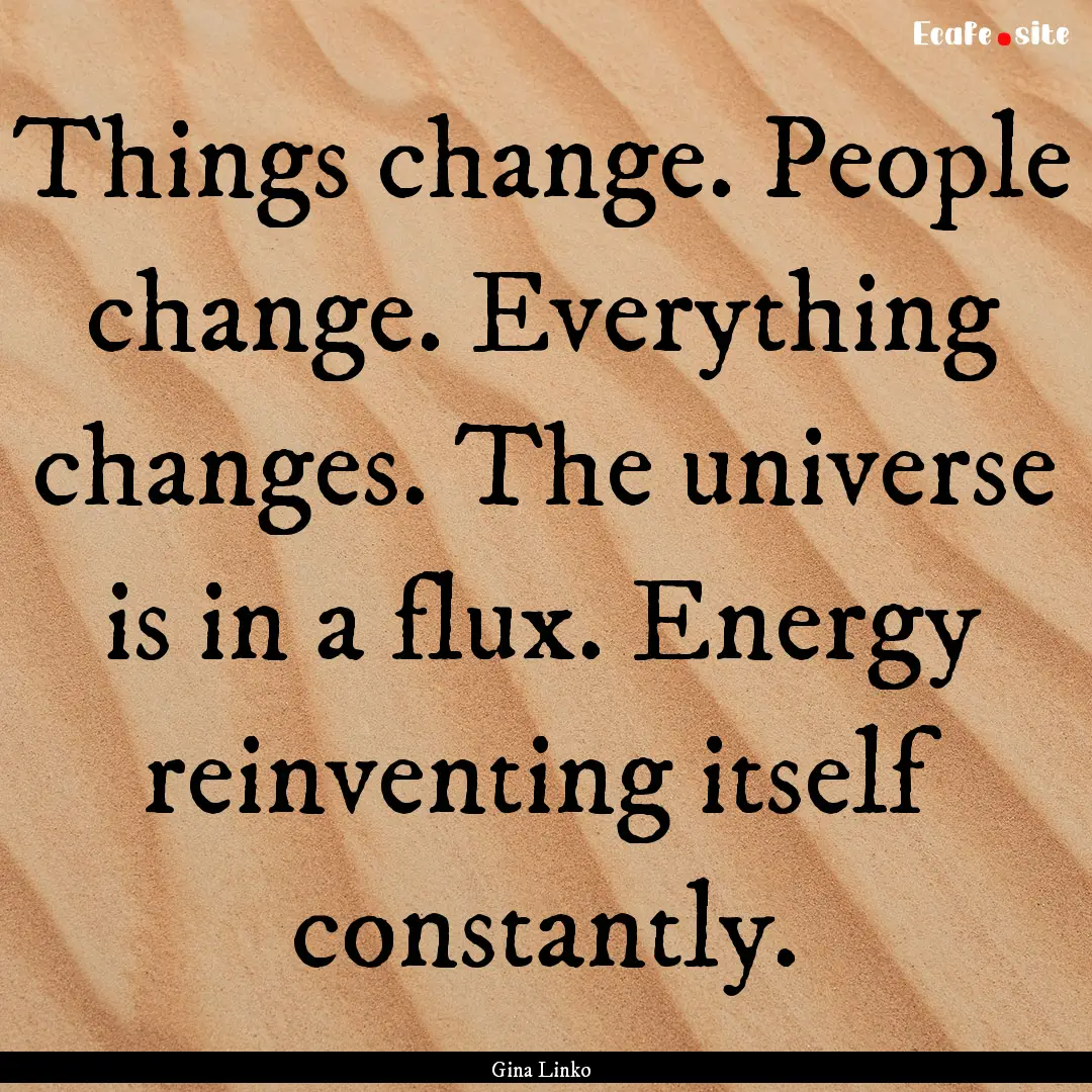 Things change. People change. Everything.... : Quote by Gina Linko