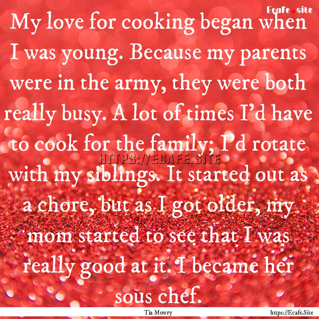 My love for cooking began when I was young..... : Quote by Tia Mowry