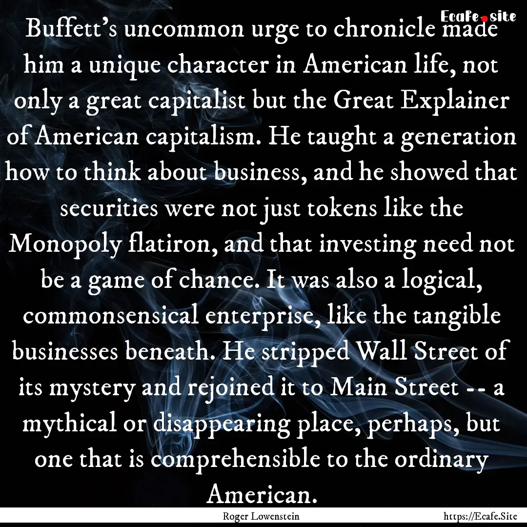 Buffett's uncommon urge to chronicle made.... : Quote by Roger Lowenstein