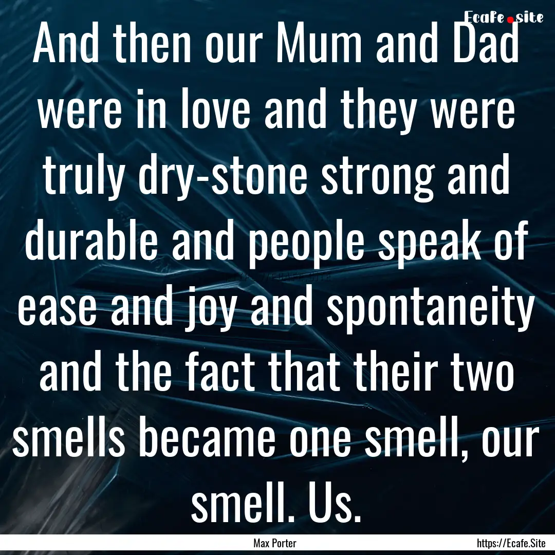 And then our Mum and Dad were in love and.... : Quote by Max Porter