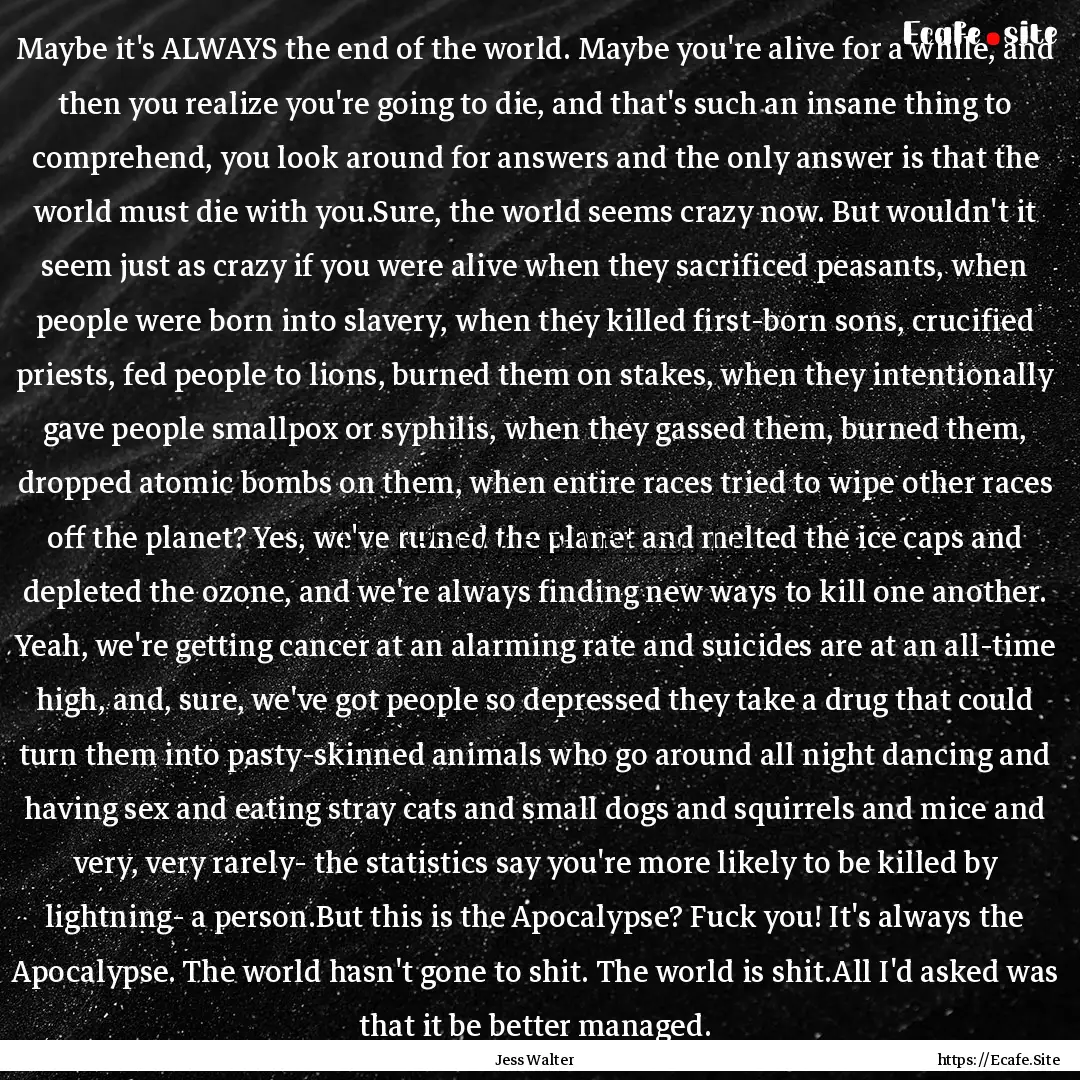 Maybe it's ALWAYS the end of the world. Maybe.... : Quote by Jess Walter