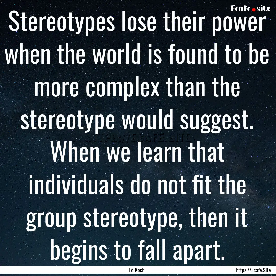 Stereotypes lose their power when the world.... : Quote by Ed Koch