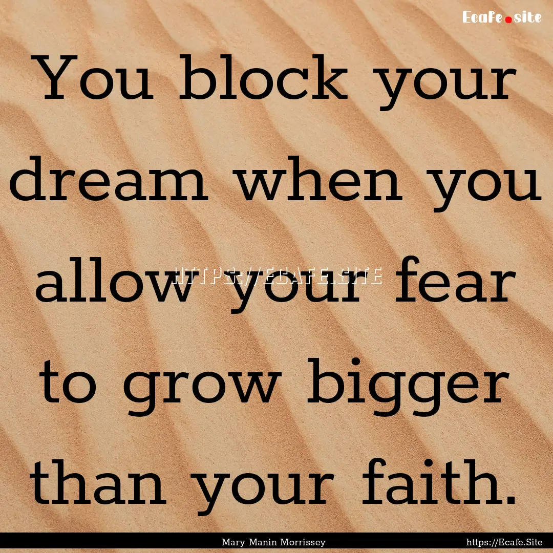 You block your dream when you allow your.... : Quote by Mary Manin Morrissey