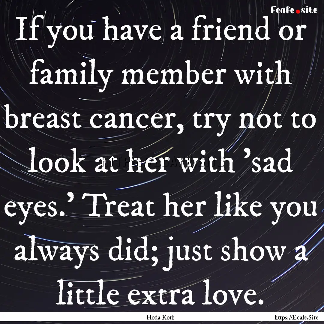 If you have a friend or family member with.... : Quote by Hoda Kotb