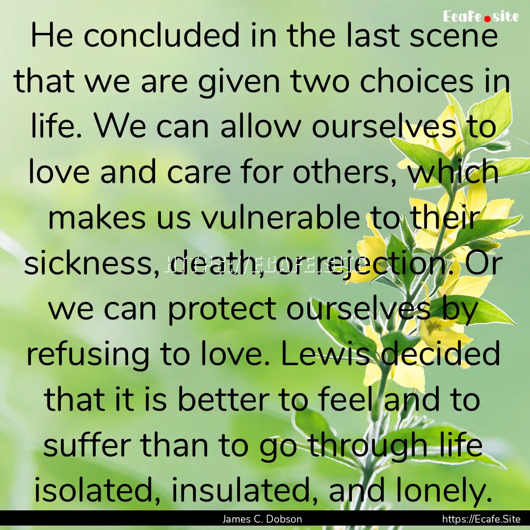 He concluded in the last scene that we are.... : Quote by James C. Dobson