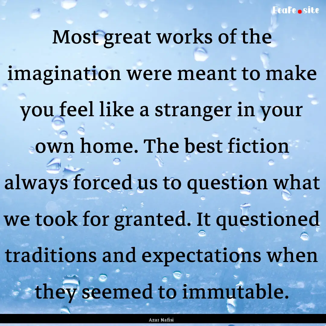 Most great works of the imagination were.... : Quote by Azar Nafisi