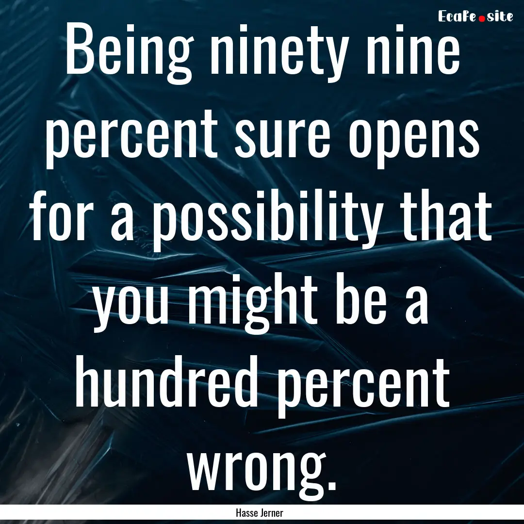 Being ninety nine percent sure opens for.... : Quote by Hasse Jerner