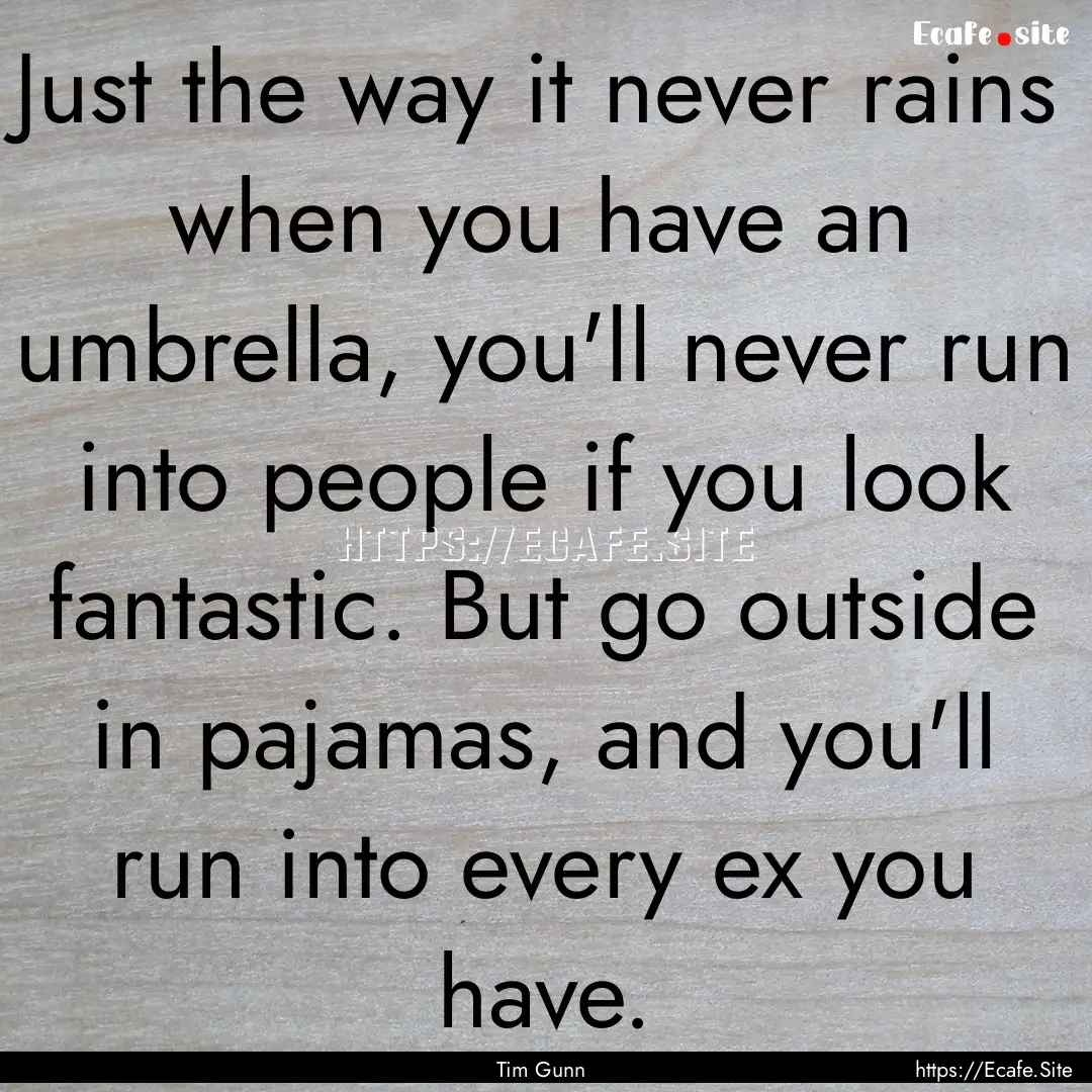 Just the way it never rains when you have.... : Quote by Tim Gunn