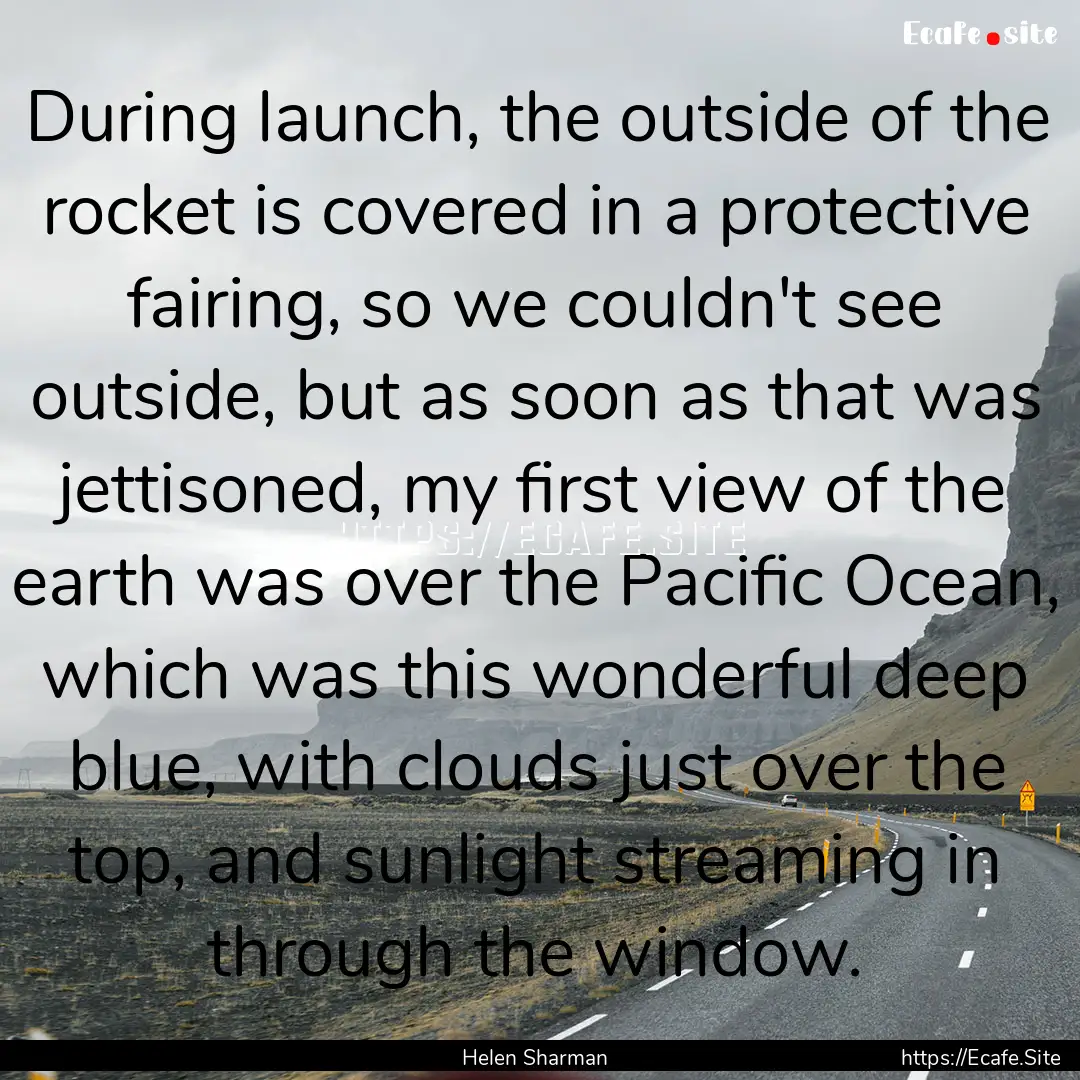 During launch, the outside of the rocket.... : Quote by Helen Sharman