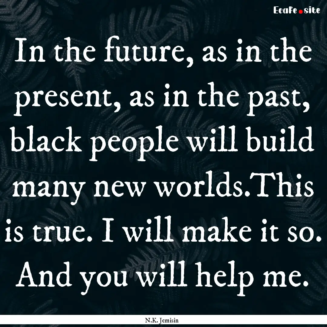 In the future, as in the present, as in the.... : Quote by N.K. Jemisin