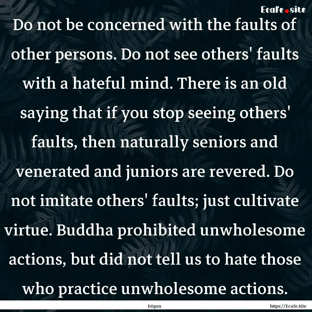 Do not be concerned with the faults of other.... : Quote by Dōgen