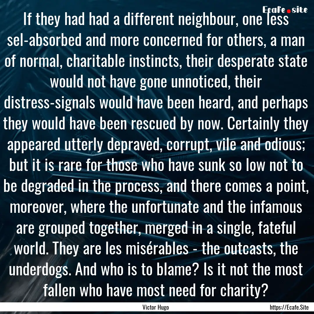 If they had had a different neighbour, one.... : Quote by Victor Hugo