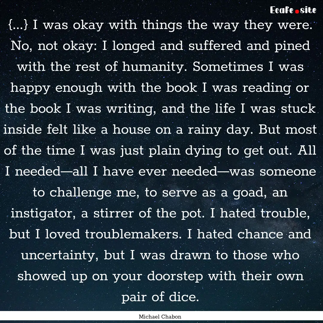 {...} I was okay with things the way they.... : Quote by Michael Chabon