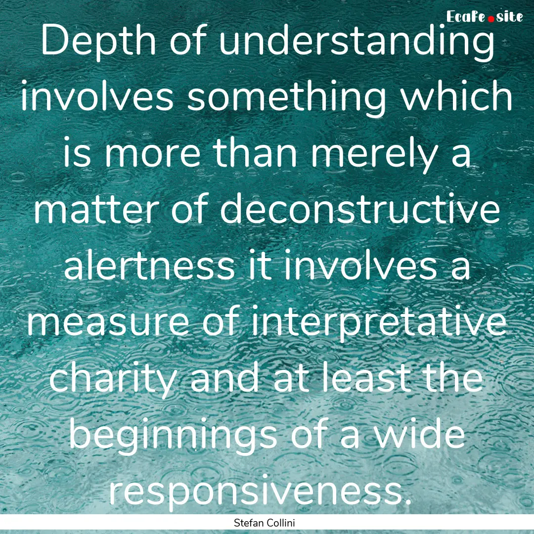 Depth of understanding involves something.... : Quote by Stefan Collini