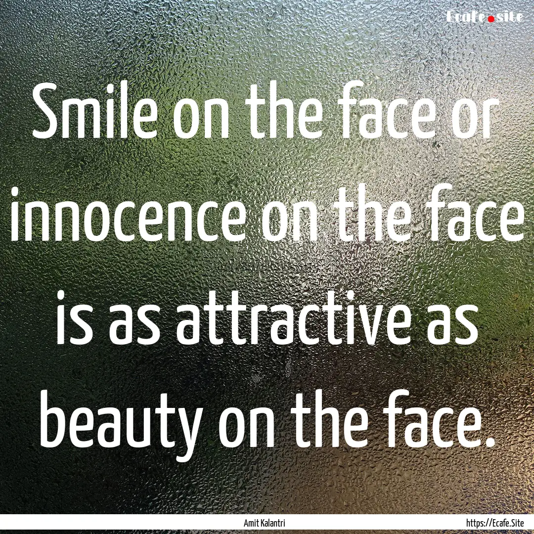 Smile on the face or innocence on the face.... : Quote by Amit Kalantri